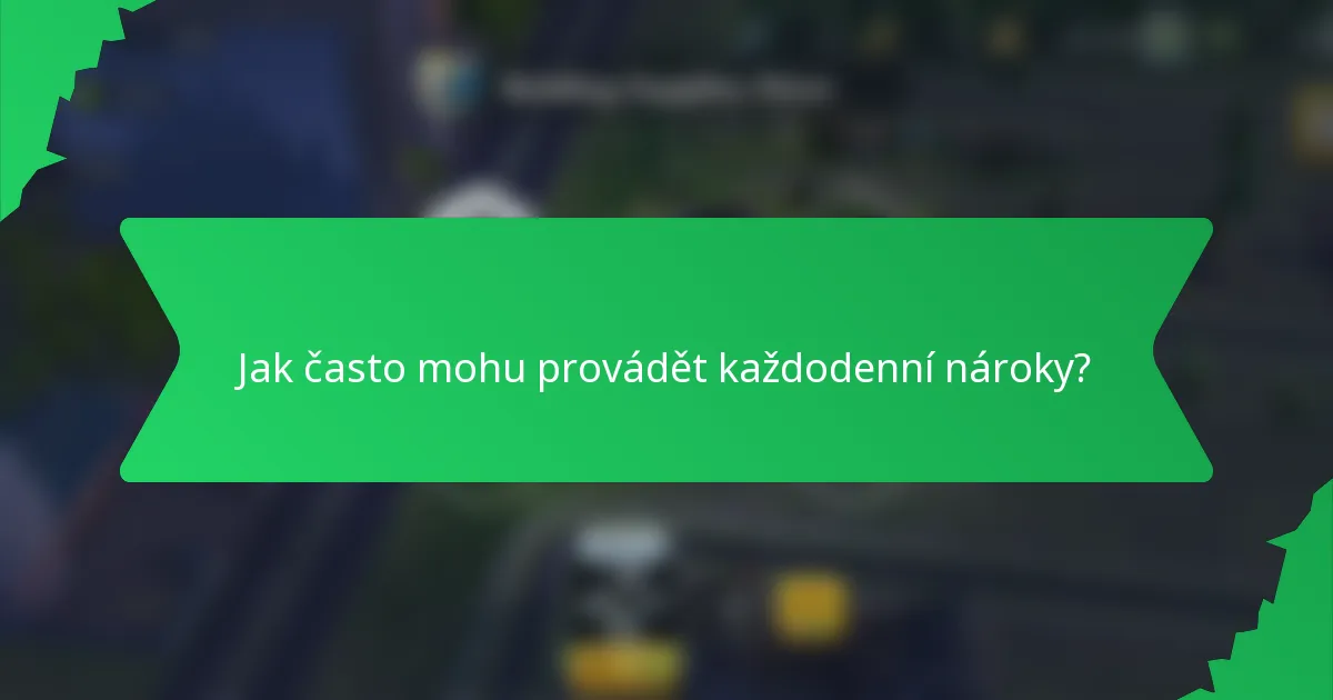 Jak často mohu provádět každodenní nároky?