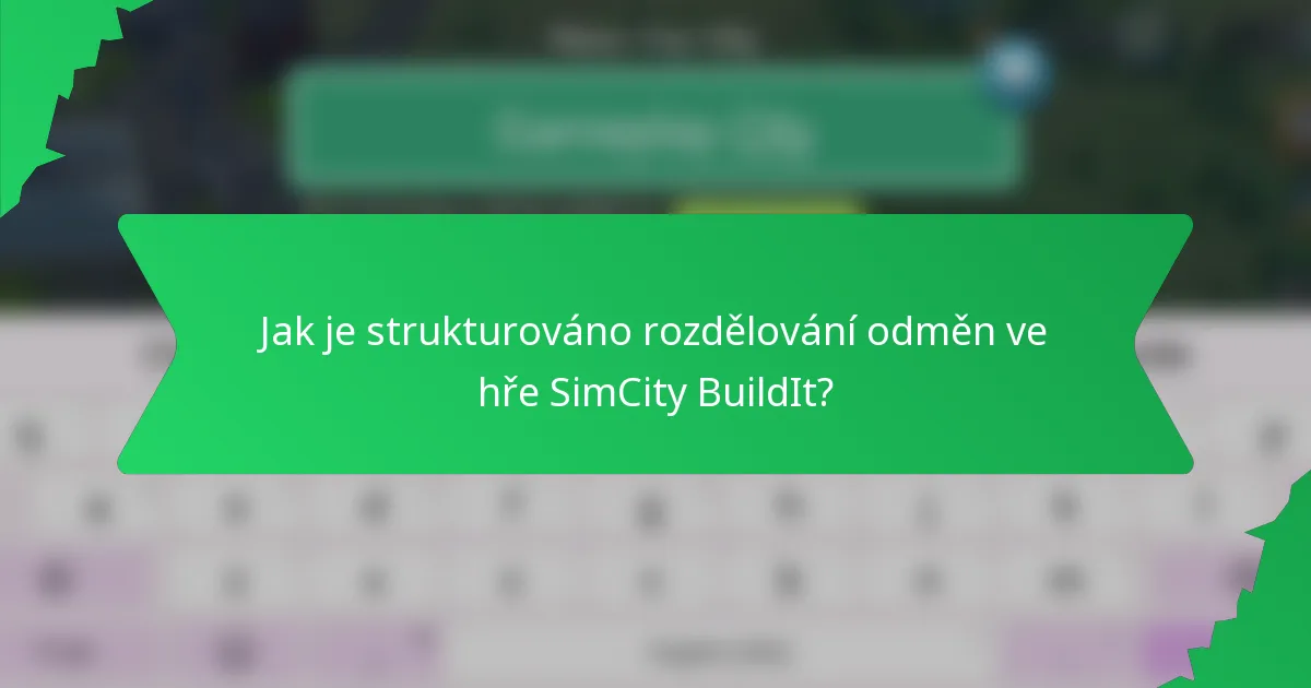 Jak je strukturováno rozdělování odměn ve hře SimCity BuildIt?