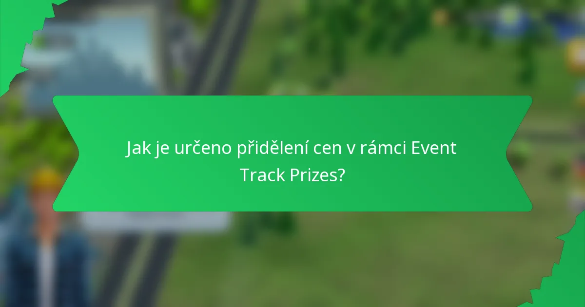 Jak je určeno přidělení cen v rámci Event Track Prizes?