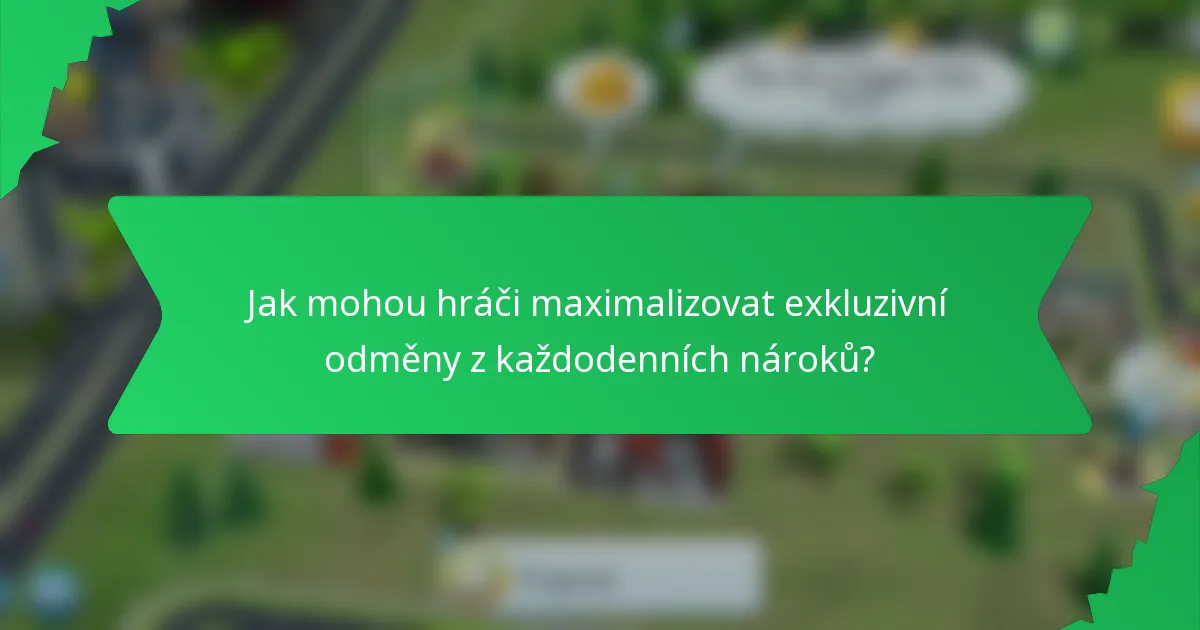 Jak mohou hráči maximalizovat exkluzivní odměny z každodenních nároků?