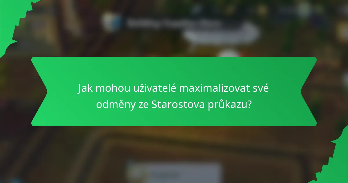 Jak mohou uživatelé maximalizovat své odměny ze Starostova průkazu?