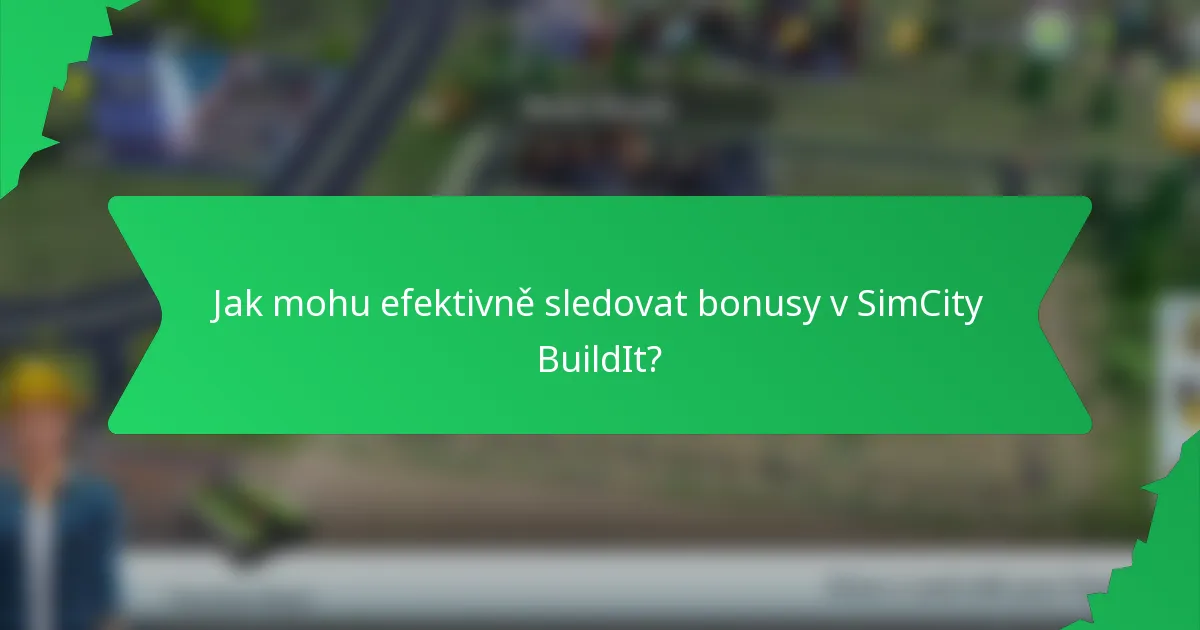 Jak mohu efektivně sledovat bonusy v SimCity BuildIt?