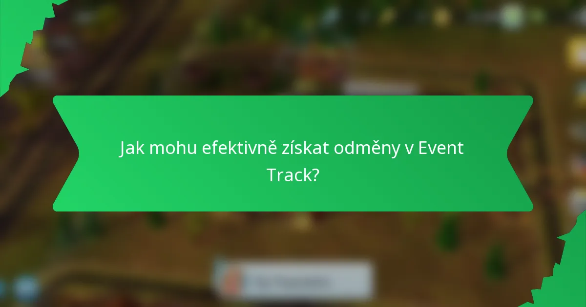 Jak mohu efektivně získat odměny v Event Track?