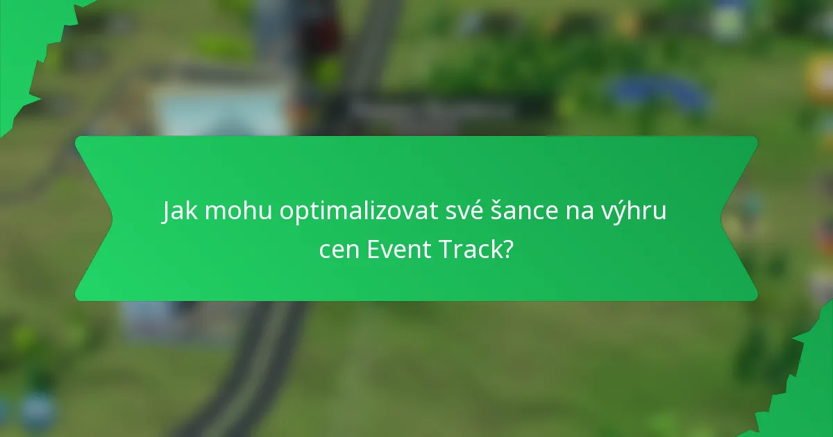 Jak mohu optimalizovat své šance na výhru cen Event Track?