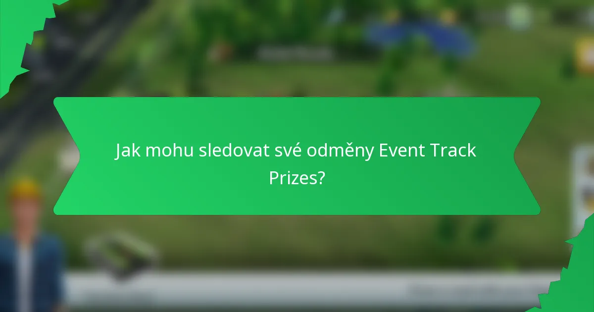 Jak mohu sledovat své odměny Event Track Prizes?