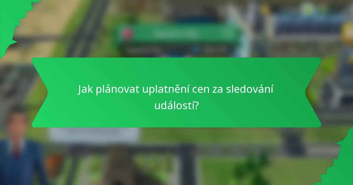 Jak plánovat uplatnění cen za sledování událostí?