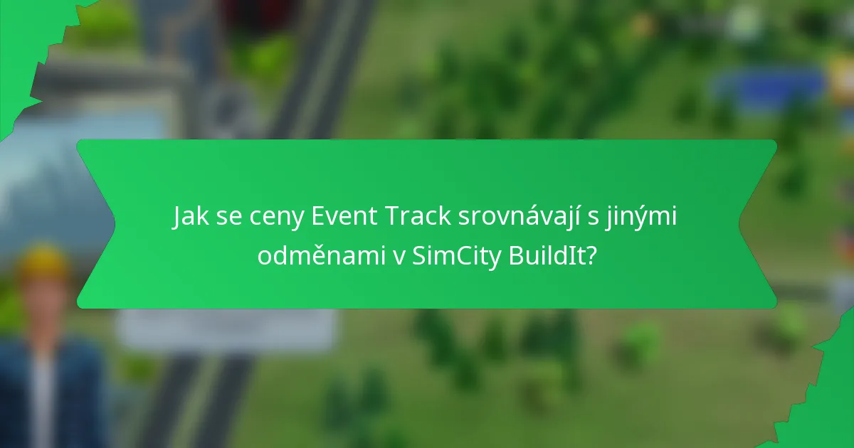 Jak se ceny Event Track srovnávají s jinými odměnami v SimCity BuildIt?