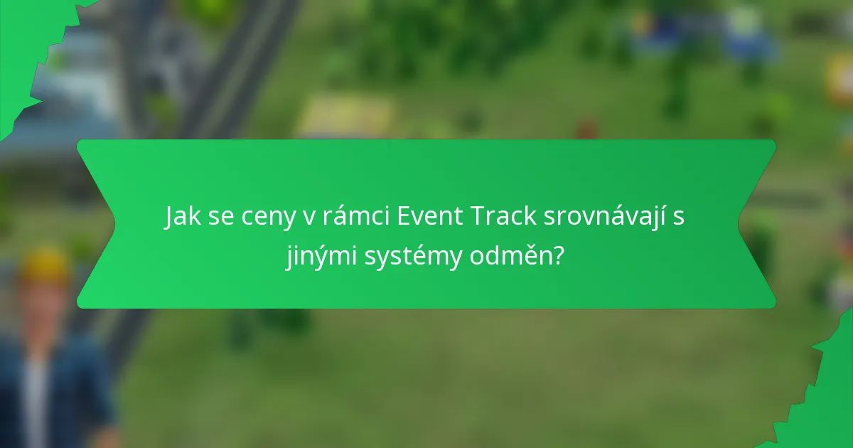 Jak se ceny v rámci Event Track srovnávají s jinými systémy odměn?