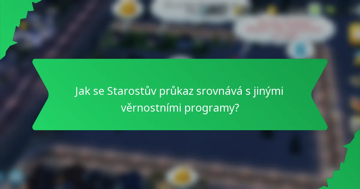 Jak se Starostův průkaz srovnává s jinými věrnostními programy?