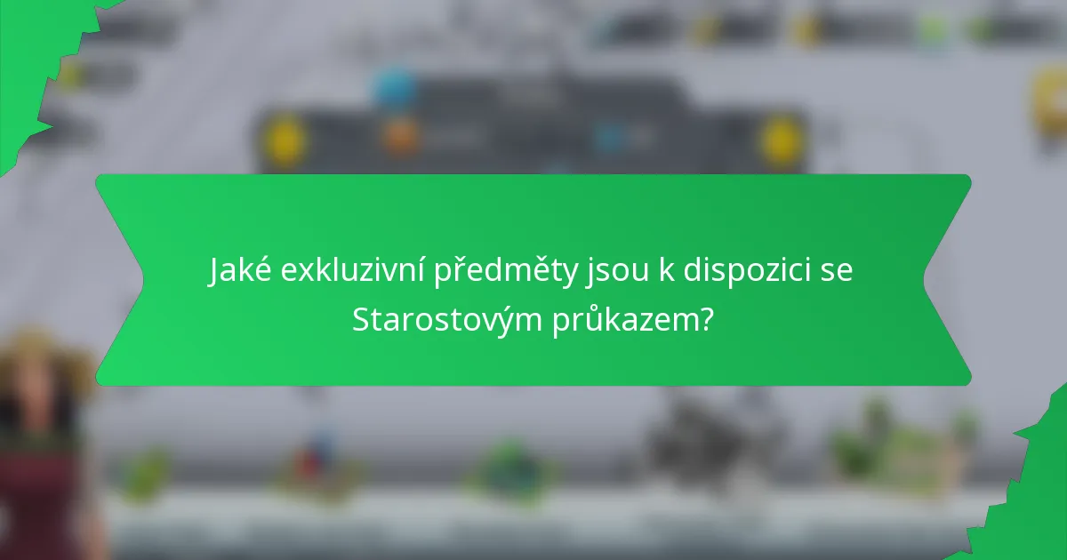 Jaké exkluzivní předměty jsou k dispozici se Starostovým průkazem?