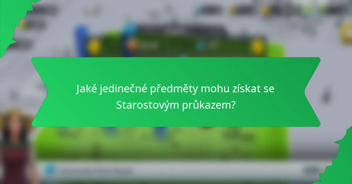 Jaké jedinečné předměty mohu získat se Starostovým průkazem?