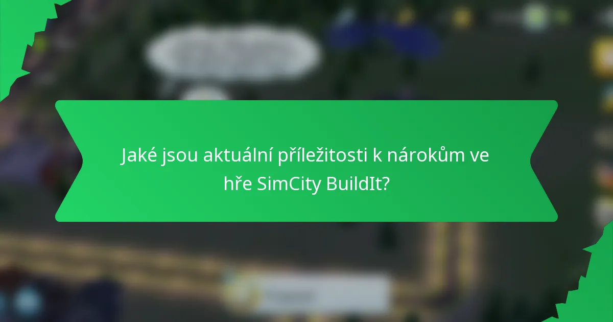 Jaké jsou aktuální příležitosti k nárokům ve hře SimCity BuildIt?