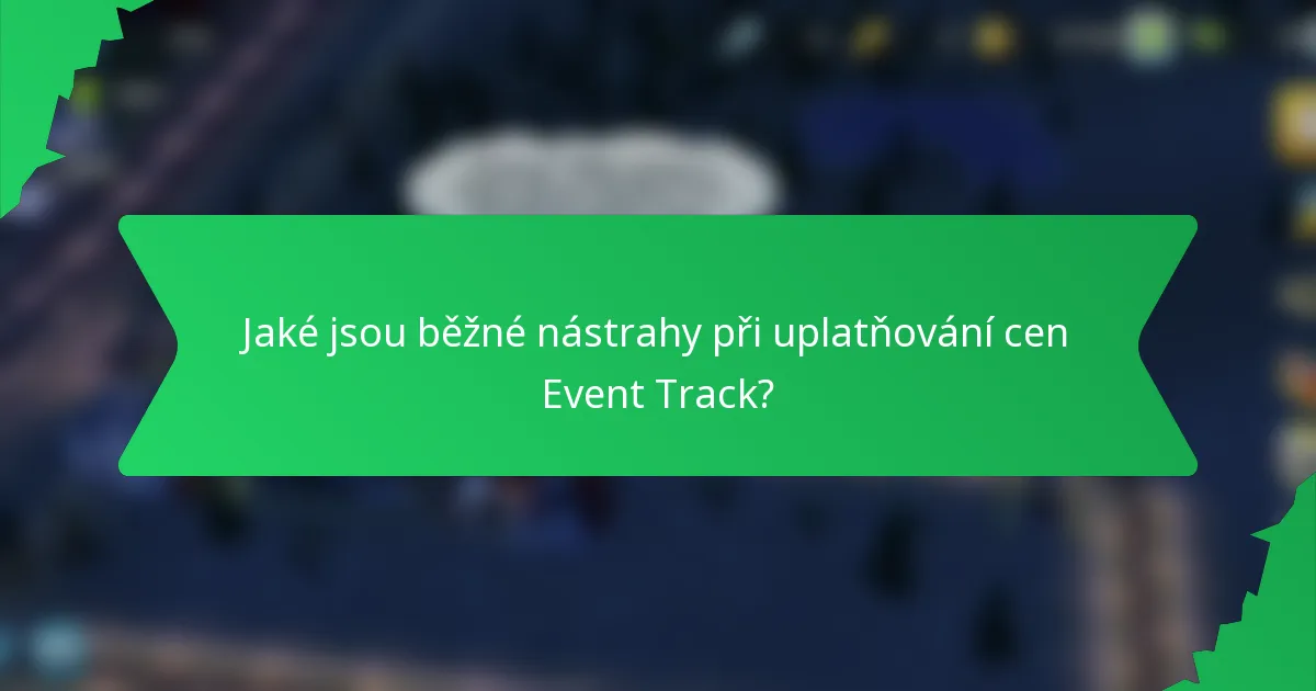Jaké jsou běžné nástrahy při uplatňování cen Event Track?