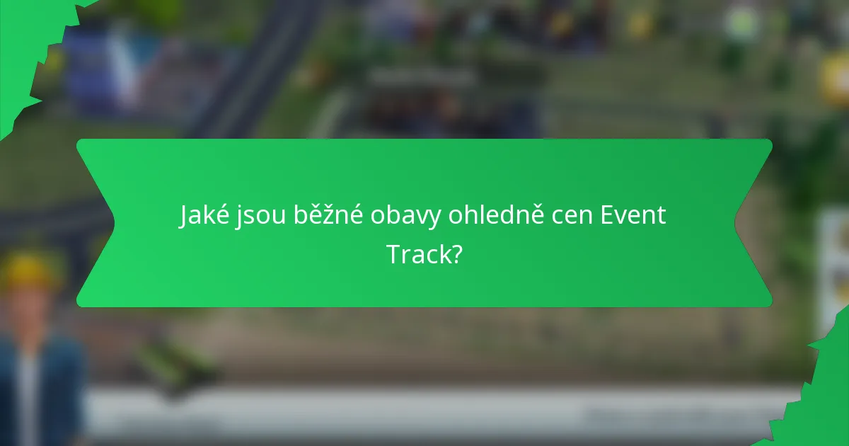 Jaké jsou běžné obavy ohledně cen Event Track?