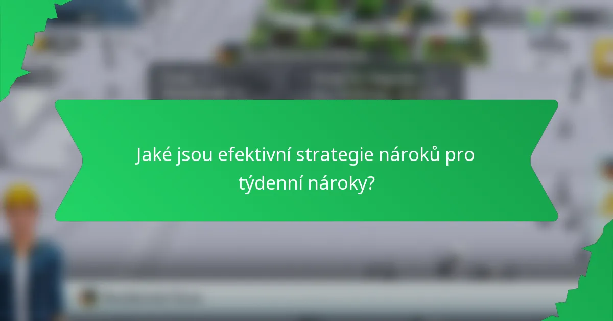 Jaké jsou efektivní strategie nároků pro týdenní nároky?