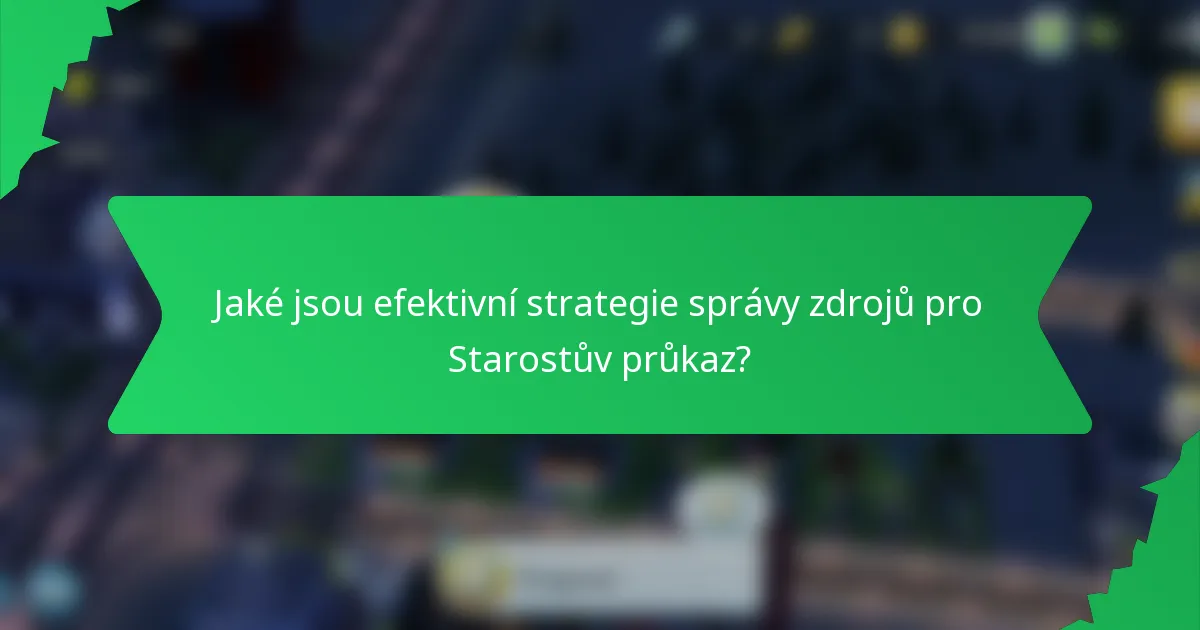 Jaké jsou efektivní strategie správy zdrojů pro Starostův průkaz?