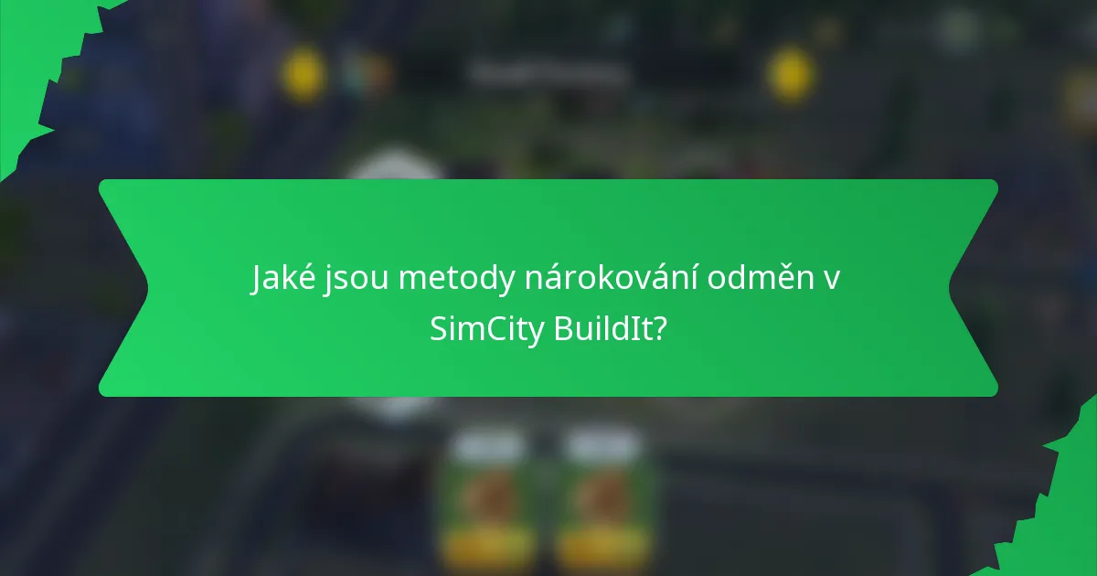 Jaké jsou metody nárokování odměn v SimCity BuildIt?
