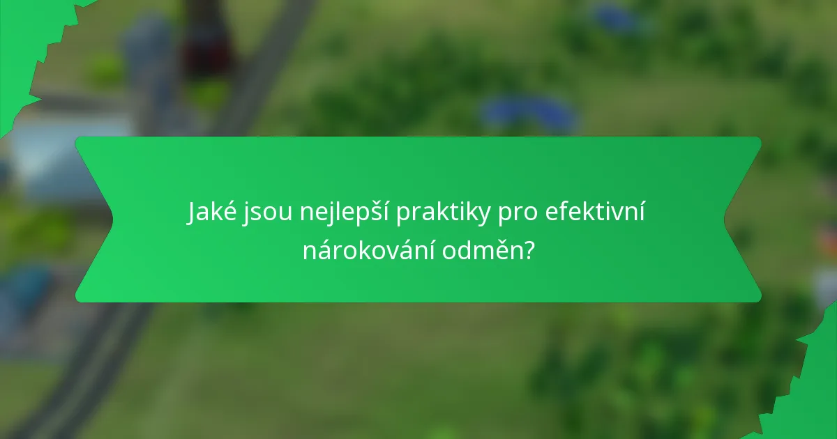 Jaké jsou nejlepší praktiky pro efektivní nárokování odměn?