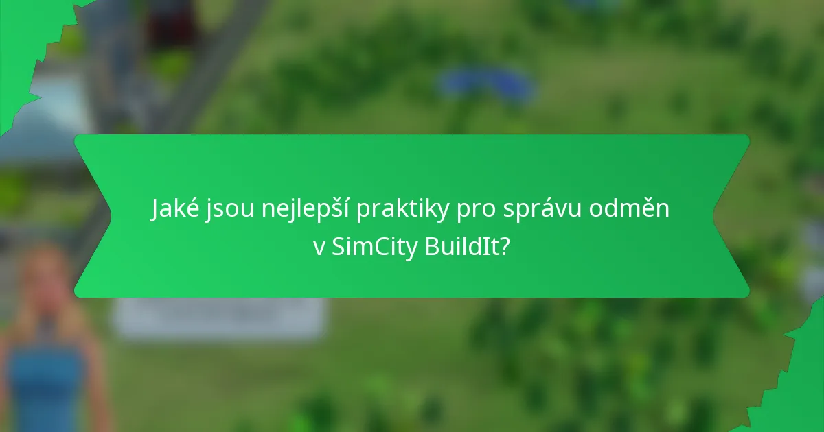 Jaké jsou nejlepší praktiky pro správu odměn v SimCity BuildIt?