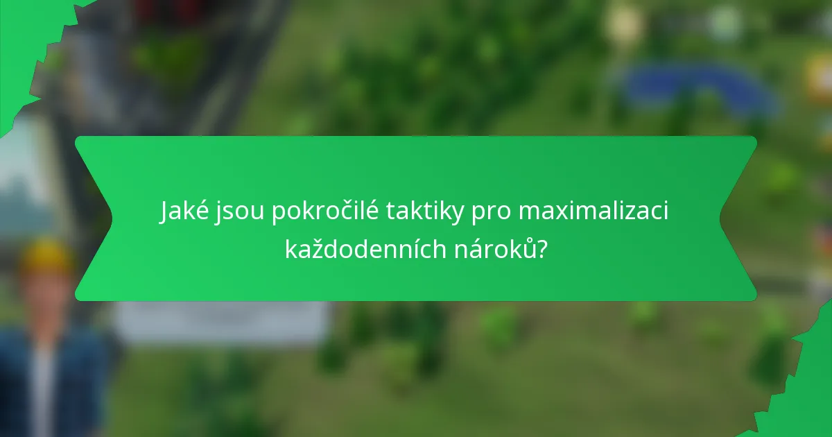 Jaké jsou pokročilé taktiky pro maximalizaci každodenních nároků?