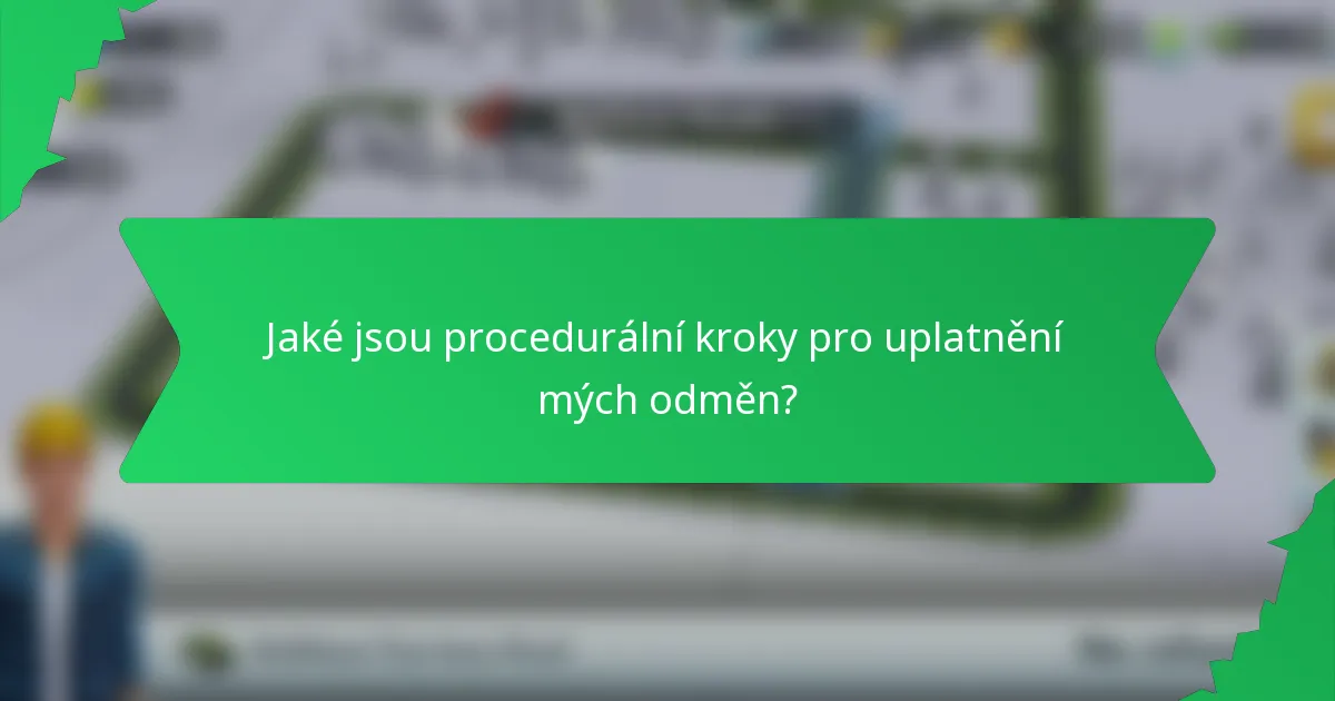 Jaké jsou procedurální kroky pro uplatnění mých odměn?