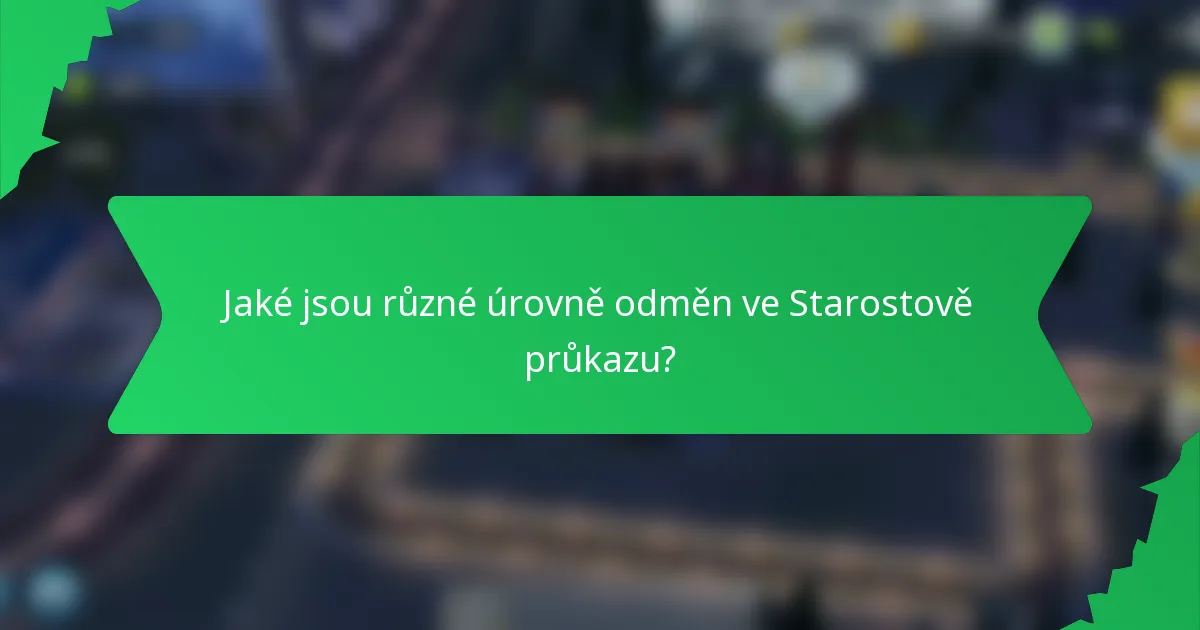 Jaké jsou různé úrovně odměn ve Starostově průkazu?