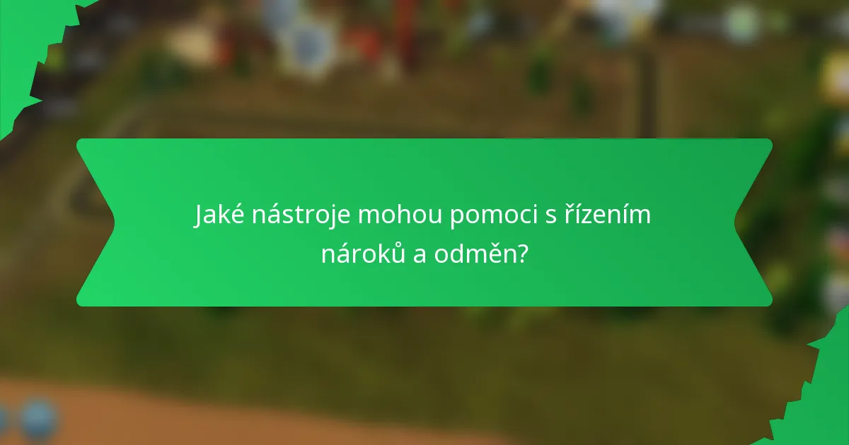 Jaké nástroje mohou pomoci s řízením nároků a odměn?