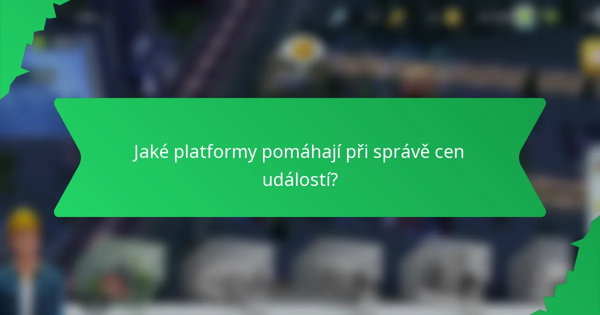 Jaké platformy pomáhají při správě cen událostí?