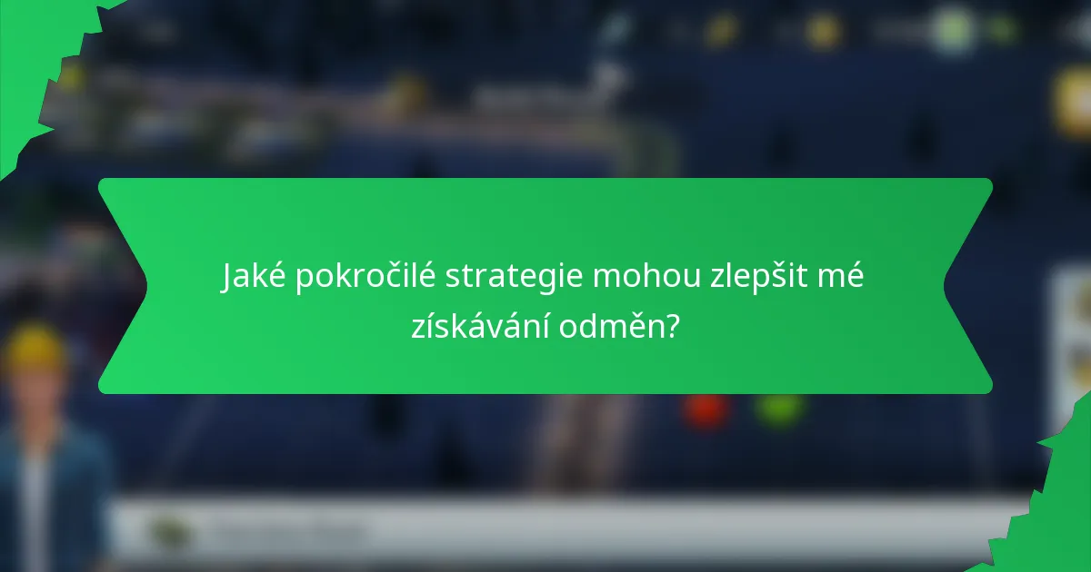 Jaké pokročilé strategie mohou zlepšit mé získávání odměn?