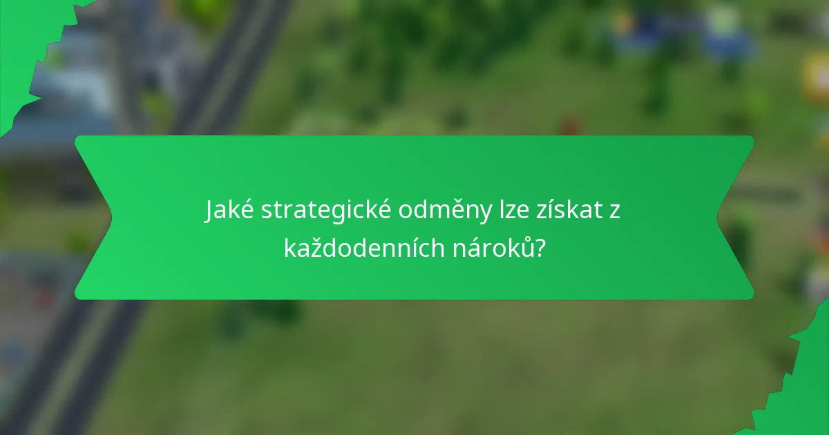 Jaké strategické odměny lze získat z každodenních nároků?