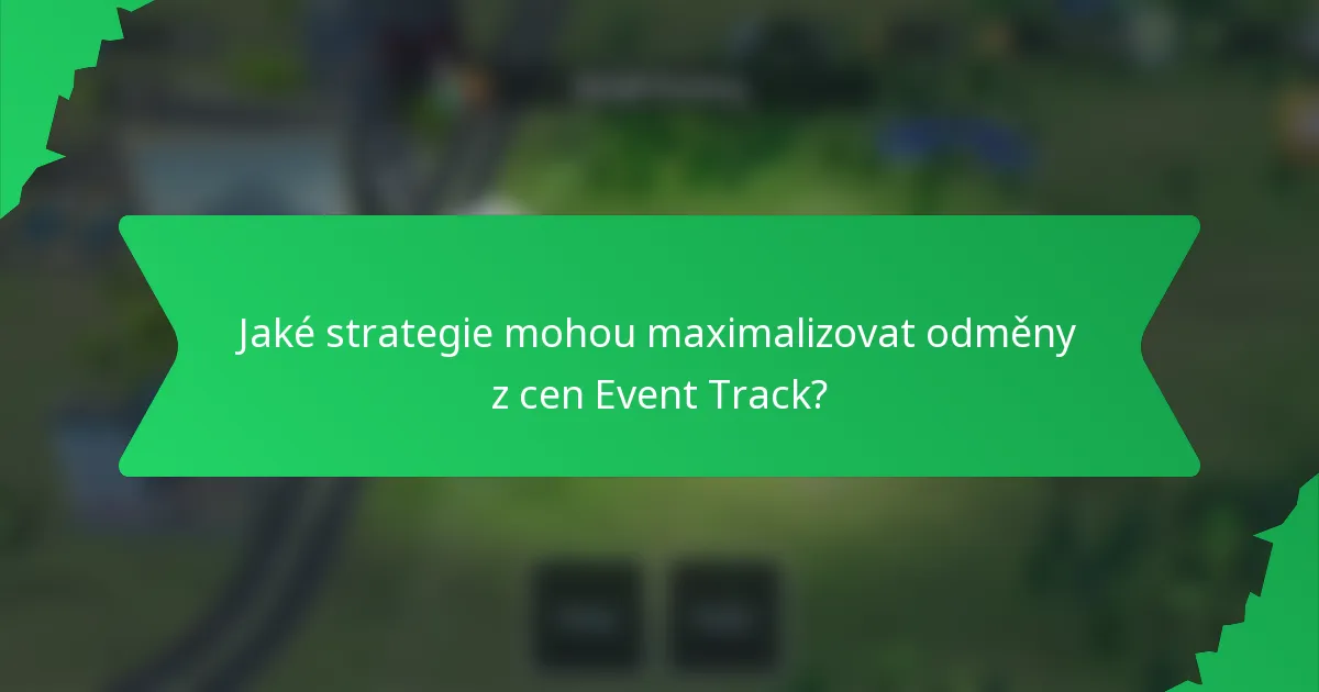 Jaké strategie mohou maximalizovat odměny z cen Event Track?