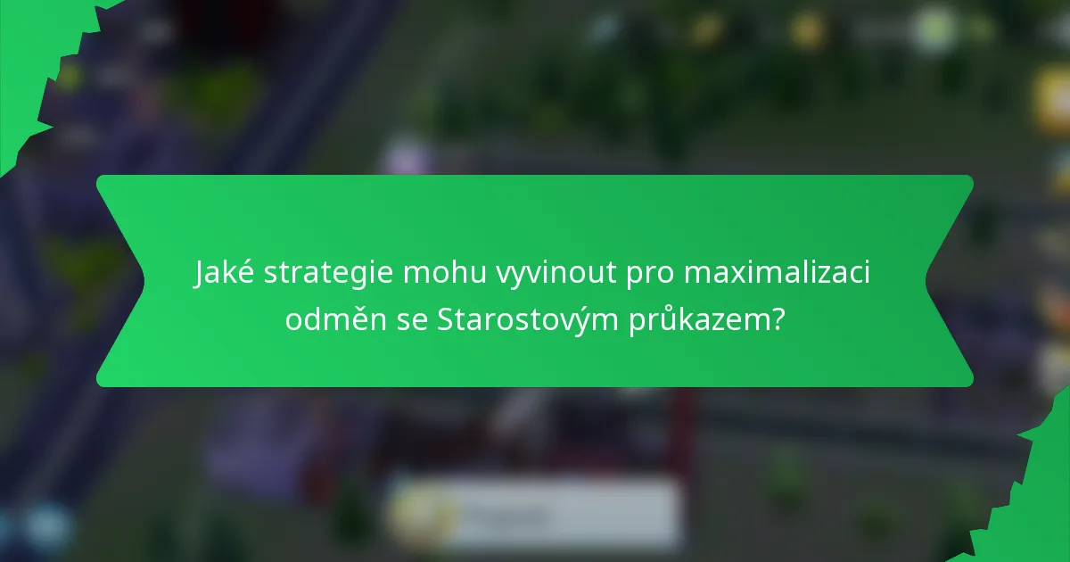 Jaké strategie mohu vyvinout pro maximalizaci odměn se Starostovým průkazem?