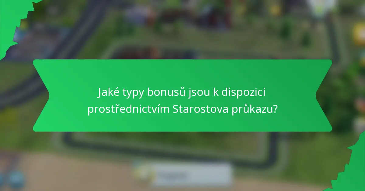 Jaké typy bonusů jsou k dispozici prostřednictvím Starostova průkazu?
