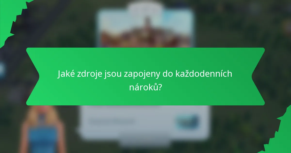 Jaké zdroje jsou zapojeny do každodenních nároků?