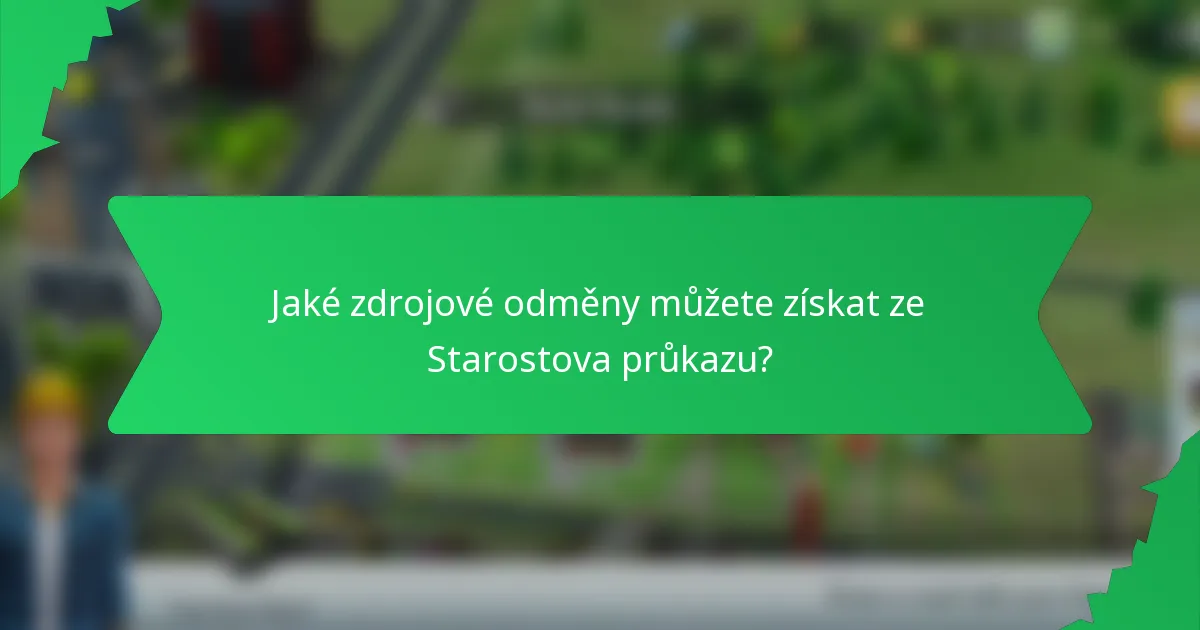 Jaké zdrojové odměny můžete získat ze Starostova průkazu?