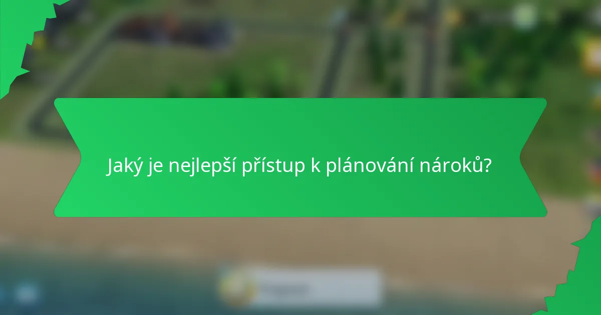 Jaký je nejlepší přístup k plánování nároků?