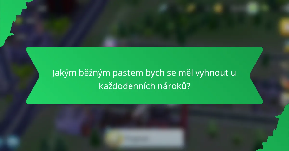 Jakým běžným pastem bych se měl vyhnout u každodenních nároků?