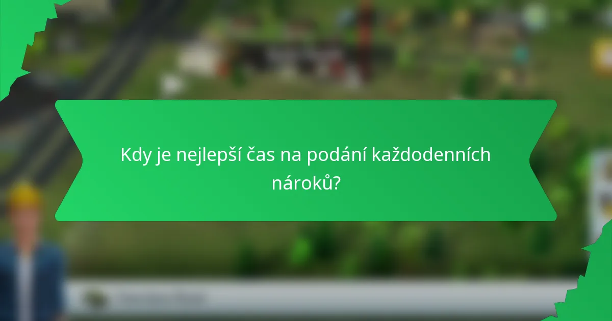 Kdy je nejlepší čas na podání každodenních nároků?